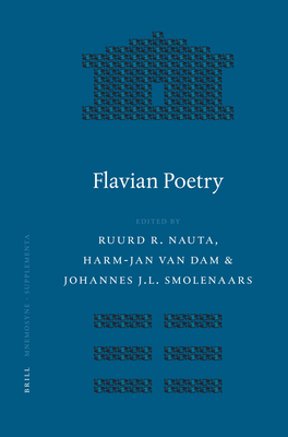 Flavian Poetry - Nauta, Ruud R (Editor), and Smolenaars, Johannes J L (Editor), and Van Dam, Harm-Jan (Editor)