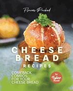 Flavor-Packed Cheese Bread Recipes: Comeback Combos for Your Cheese Bread