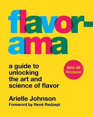 Flavorama: A Guide to Unlocking the Art and Science of Flavor - Johnson, Arielle, and Redzepi, Ren (Foreword by)