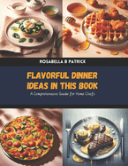 Flavorful Dinner Ideas in this Book: A Comprehensive Guide for Home Chefs