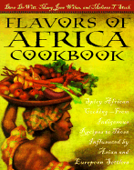 Flavors of Africa Cookbook: Spicy African Cooking - From Indigenous Recipes to Those Influenced by Asian Andeuropean Settlers
