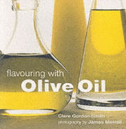 Flavouring with Olive Oil - Merrell, James (Photographer), and Gordon-Smith, Clare