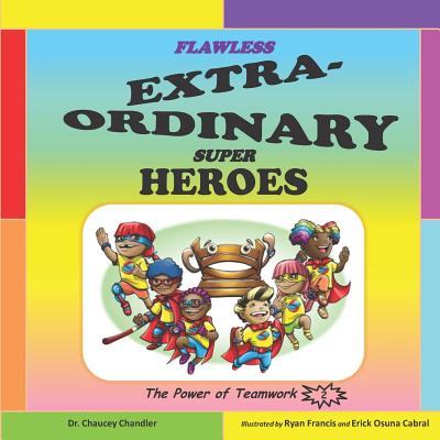 Flawless Extra-Ordinary Super Heroes: The Power of Teamwork - Osuna Cabral, Erick, and Chandler, Chaucey