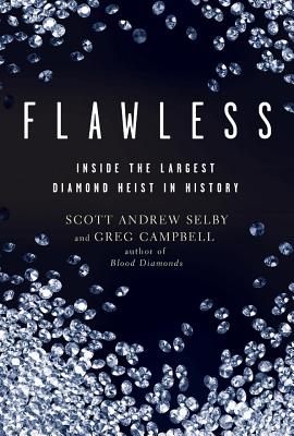 Flawless: Inside the Largest Diamond Heist in History - Selby, Scott Andrew, and Campbell, Greg