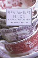 Flea Market Finds & How to Restore Them - Atkins, Caroline