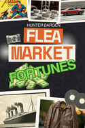 Flea Market Fortunes: How $5 Finds Turn Into $5,000 Treasures!