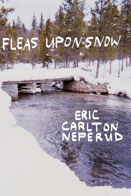 Fleas Upon Snow - Neperud, Eric Carlton