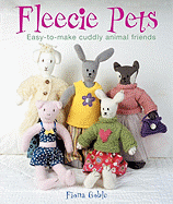 Fleecie Pets: Easy-To-Make Cuddly Animal Friends - Goble, Fiona