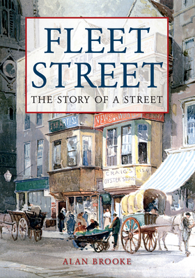 Fleet Street: The Story of a Street - Brooke, Alan