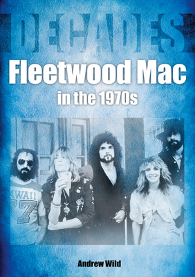 Fleetwood Mac In The 1970s - Wild, Andrew