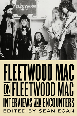 Fleetwood Mac on Fleetwood Mac: Interviews and Encounters Volume 10 - Egan, Sean
