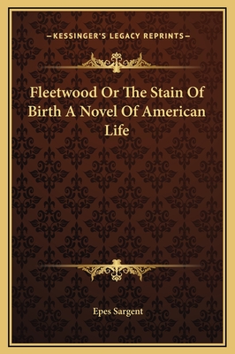 Fleetwood or the Stain of Birth a Novel of American Life - Sargent, Epes