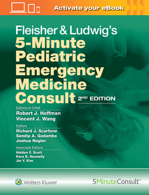 Fleisher & Ludwig's 5-Minute Pediatric Emergency Medicine Consult - Hoffman, Robert J, MD, MS, and Wang, Vincent J, MD, Mha, and Scarfone, Richard J, MD (Editor)
