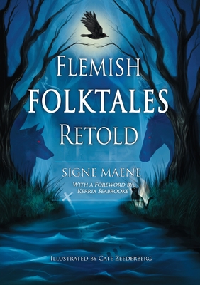 Flemish Folktales Retold: 36 Illustrated Folktales from Flanders - Maene, Signe, and Seabrooke, Kerria (Editor)