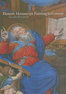 Flemish Manuscript Painting in Context - Morrison, Elizabeth, Ed (Editor), and Kren, Thomas (Editor)
