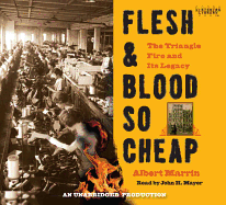 Flesh & Blood So Cheap: The Triangle Fire and Its Legacy - Marrin, Albert, and Mayer, John H (Read by)