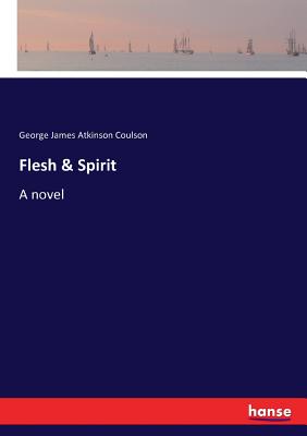 Flesh & Spirit - Coulson, George James Atkinson