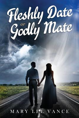 Fleshly Date or Godly Mate - Lee-Vance, Mary