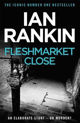 Fleshmarket Close: The number one bestselling series that inspired BBC One's REBUS - Rankin, Ian