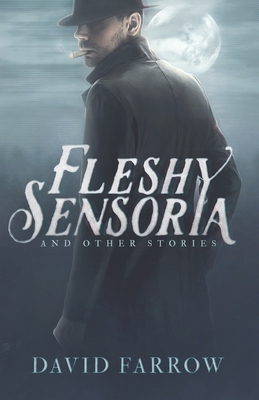 Fleshy Sensoria and Other Stories - Jones, E M