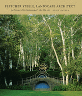 Fletcher Steele, Landscape Architect: An Account of the Gardenmaker's Life, 1885-1971