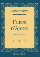 Fleur D'Ajonc: Piece En Un Acte (Classic Reprint)