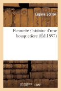 Fleurette: Histoire d'Une Bouqueti?re - Scribe, Eug?ne