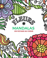 Fleurs Mandalas - Livre de Coloriage pour Adultes: Super Loisir Antistress pour se d?tendre