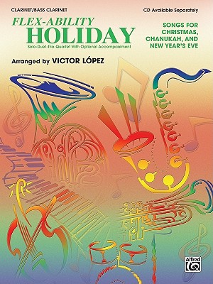 Flex-Ability Holiday -- Solo-Duet-Trio-Quartet with Optional Accompaniment: Clarinet/Bass Clarinet - Lopez, Victor