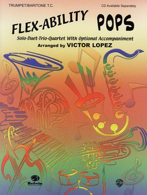 Flex-Ability Pops: Trumpet/Baritone T.C.: Solo-Duet-Trio-Quartet with Optional Accompaniment - Lpez, Victor