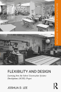 Flexibility and Design: Learning from the School Construction Systems Development (Scsd) Project