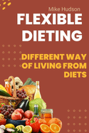 Flexible Dieting: different way of living from diets