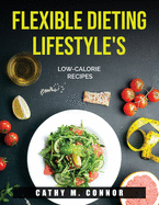 Flexible Dieting Lifestyle's: Low-Calorie Recipes