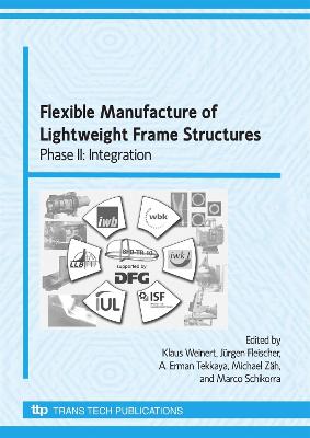Flexible Manufacture of Lightweight Frame Structures; Phase II: Integration: (Advanced Materials Research; V.43) - Weinert, Klaus (Editor), and Et Al (Editor)