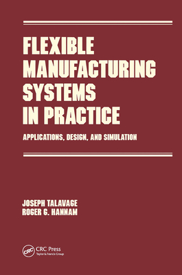 Flexible Manufacturing Systems in Practice: Design: Analysis and Simulation - Talavage, Joseph, and Hannam, R