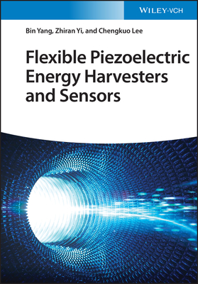 Flexible Piezoelectric Energy Harvesters and Sensors - Yang, Bin, and Yi, Zhiran, and Lee, Chengkuo