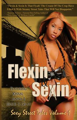 Flexin & Sexin Volume 1 - Anna J, and Erick S Gray, and K'Wan