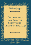 Flexionslehre Der ltesten Schottischen Urkunden, 1385-1440 (Classic Reprint)