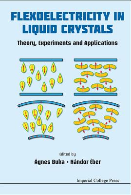 Flexoelectricity in Liquid Crystals: Theory, Experiments and Applications - Buka, Agnes (Editor), and Eber, Nandor (Editor)