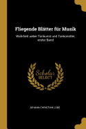 Fliegende Blatter Fur Musik: Wahrheit Ueber Tonkunst Und Tonkunstler, Erster Band