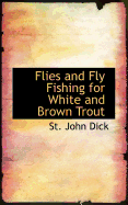 Flies and Fly Fishing for White and Brown Trout