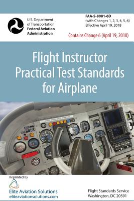 Flight Instructor Practical Test Standards For Airplane (FAA-S-8081-6D) - Elite Aviation Solutions (Editor), and Federal Aviation Administration
