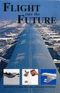 Flight into the Future: Seventy Years of Civil Aviation in Dubai - Wilson, Graeme