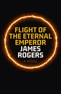 Flight of the Eternal Emperor: A Novel