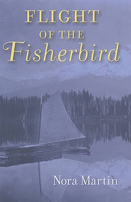 Flight of the Fisherbird - Martin, Nora