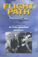 Flight Path: The Autobiography of Sir Peter Masefield - Gunston, Bill, and Masefield, Peter G