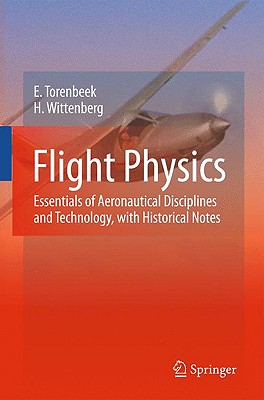 Flight Physics: Essentials of Aeronautical Disciplines and Technology, with Historical Notes - Torenbeek, E, and Wittenberg, H