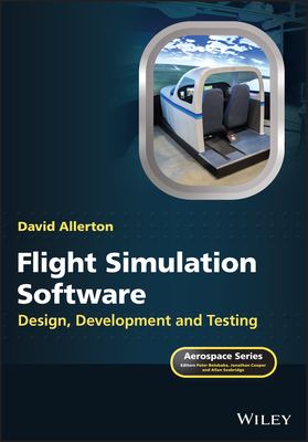 Flight Simulation Software: Design, Development and Testing - Allerton, David, and Belobaba, Peter (Series edited by), and Cooper, Jonathan, O.B.E. (Series edited by)