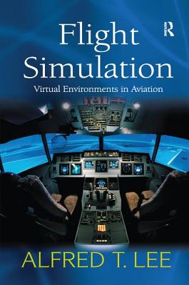 Flight Simulation: Virtual Environments in Aviation - Lee, Alfred T.