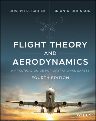 Flight Theory and Aerodynamics: A Practical Guide for Operational Safety - Badick, Joseph R, and Johnson, Brian A